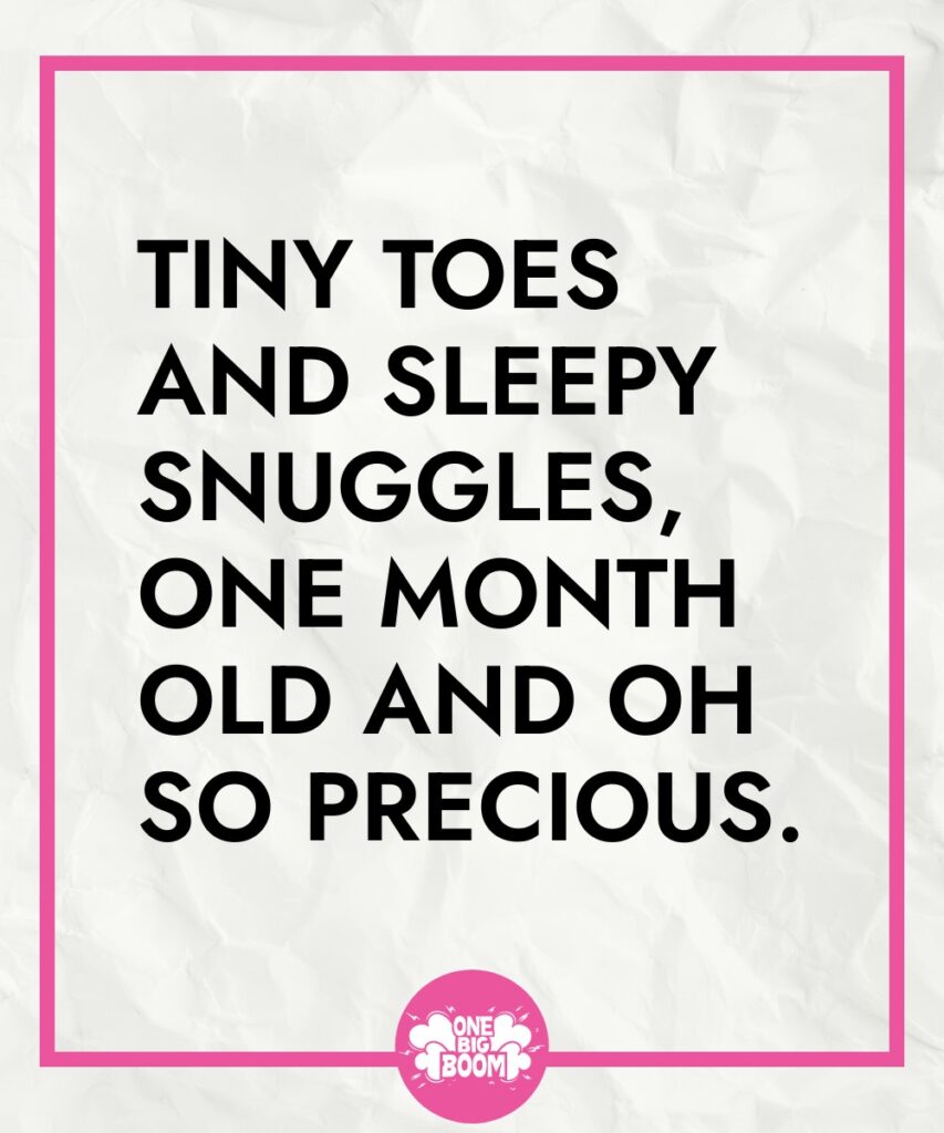 Inspirational quote about the preciousness of a one-month-old baby's tiny features and the joy of cuddles.