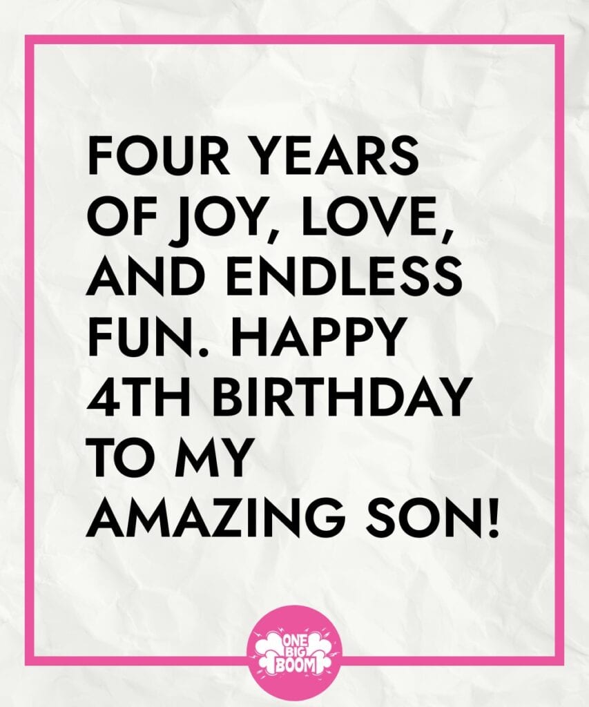 A celebratory message for a son's 4th birthday, highlighting four years of joy, love, and fun.